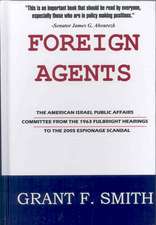 Foreign Agents: The American Israel Public Affairs Committee from the 1963 Fulbright Hearings to the 2005 Espionage Scandal