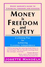 Money Is Freedom and Safety: A Lifelong Plan for Achieving Economic Independence