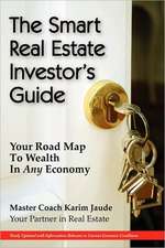 The Smart Real Estate Investor's Guide: Your Road Map to Wealth in Any Economy