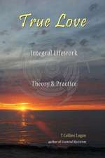 True Love: Integral Lifework Theory & Practice