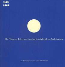 The Thomas Jefferson Foundation Medal in Architecture: The First Forty Years (1966-2005)