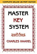 The Master Key System (Unabridged Ed. Includes All 28 Parts) by Charles Haanel