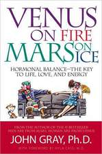 Venus on Fire, Mars on Ice: Hormonal Balance--The Key to Life, Love, and Energy