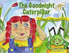 Goodnight Caterpillar: A Relaxation Story for Kids Introducing Muscle Relaxation and Breathing to Improve Sleep, Reduce Stress, and Control A