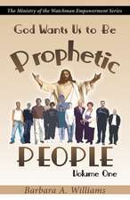 God Wants Us to Be Prophetic People Vol.1: The Ministry of the Watchman Empowerment Series