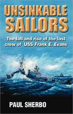 Unsinkable Sailors: The Fall and Rise of the Last Crew of USS Frank E. Evans