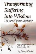 Transforming Suffering Into Wisdom: Mindfulness and the Art of Inner Listening