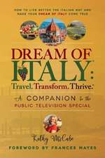 Dream of Italy: Travel. Transform. Thrive.: A Companion to the Public Television Special