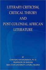 Literary Criticism, Critical Theory and Post Colonial African Literature