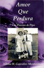 Amor Que Perdura: Las Poesias de Pipo