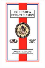 Echoes of a Distant Clarion: Recollections of a Diplomat and Soldier