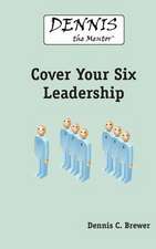 Dennis the Mentor Cover Your Six Leadership