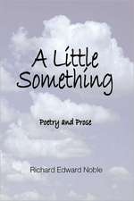 A Little Something: Poetry and Prose