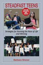 Steadfast Teens: Strategies for Running the Race of Life and Winning