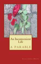 An Inconvenient Life-A Parable