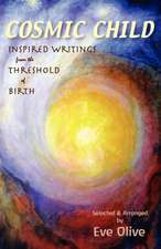 Cosmic Child: Inspired Writings from the Threshold of Birth