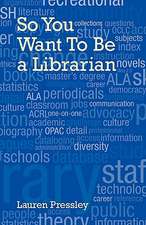 So You Want to Be a Librarian: Readings, Reflections and Ruminations