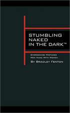 Stumbling Naked in the Dark: Overcoming Mistakes Men Make with Women