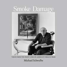 Smoke Damage: Voices from the Front Lines of America’s Tobacco Wars