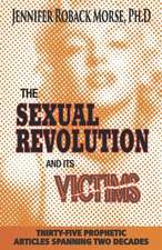 The Sexual Revolution and Its Victims: Thirty-Five Prophetic Articles Spanning Two Decades