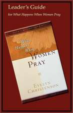 What Happens When Women Pray Leader's Guide