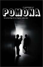 It Happened at Pomona: Art at the Edge of Los Angeles 1969-1973