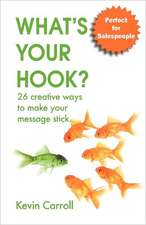 What's Your Hook?: 26 Creative Ways to Make Your Message Stick