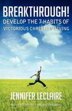 Breakthrough! Develop the 7 Habits of Victorious Christian Living: Discover How a Fervent Spirit Is a Defense Against the Devil