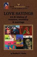 Love Sayings: Wit & Wisdom of Romance, Courtship and Marriage.