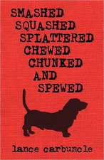 Carbuncle, L: Smashed, Squashed, Splattered, Chewed, Chunked
