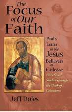 The Focus of Our Faith: Paul's Letter to the Jesus Believers at Colosse