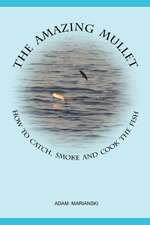 The Amazing Mullet: How to Catch, Smoke and Cook the Fish