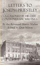 Letters to Joseph Priestley Occasioned by His Late Controversial Writings