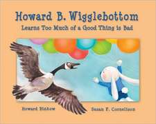 Howard B. Wigglebottom Learns Too Much of a Good Thing Is Bad