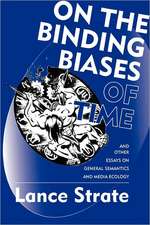 On the Binding Biases of Time: And Other Essays on General Semantics and Media Ecology