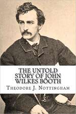 The Untold Story of John Wilkes Booth: Quick Reference Guide, Fifth Edition