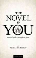 The Novel in You: A Novelist's Guide to Writing Better Fiction