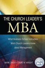 The Church Leader's MBA: What Business School Instructors Wish Church Leaders Knew about Management