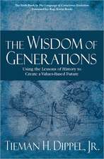 The Wisdom of Generations: Using the Lessons of History to Create a Values-Based Future