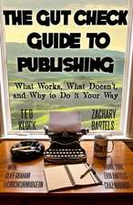 The Gut Check Guide to Publishing: What Works, What Doesn't, and Why to Do It Your Way