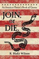 JOIN, or DIE. - An American Patriot's Book of Quotes