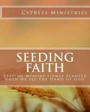 Seeding Faith: Keeping Memory Firmly Planted When We See the Hand of God.