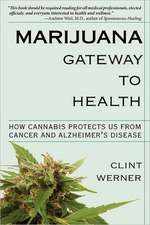 Marijuana Gateway to Health: How Cannabis Protects Us from Cancer and Alzheimer's Disease