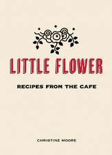 Little Flower: Recipes from the Cafe