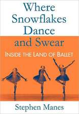 Where Snowflakes Dance and Swear: Inside the Land of Ballet