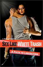 Sex Like White Trash: A Path to Liberation