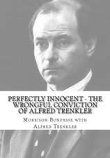 Perfectly Innocent - The Wrongful Conviction of Alfred Trenkler: The Last Ballot Cast