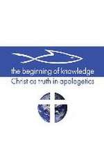 The Beginning of Knowledge: Christ as Truth in Apologetics