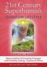 21st Century Superhuman-4: Body Rejuvenation and Growing Younger with Healthy Eating, Cleanse & Detox