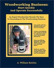 Woodworking Business: An Expert Woodworker Reveals the Keys to Succeeding in the Woodworking Busines